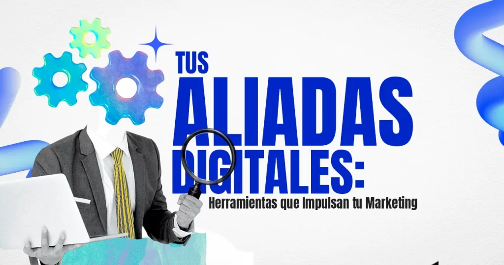 Tus Aliadas Digitales: Herramientas que Impulsan tu Marketing