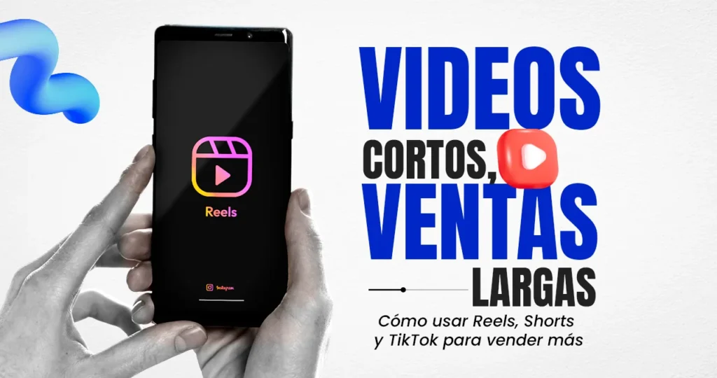 Videos cortos, ventas largas: cómo usar Reels, Shorts y TikTok para vender más