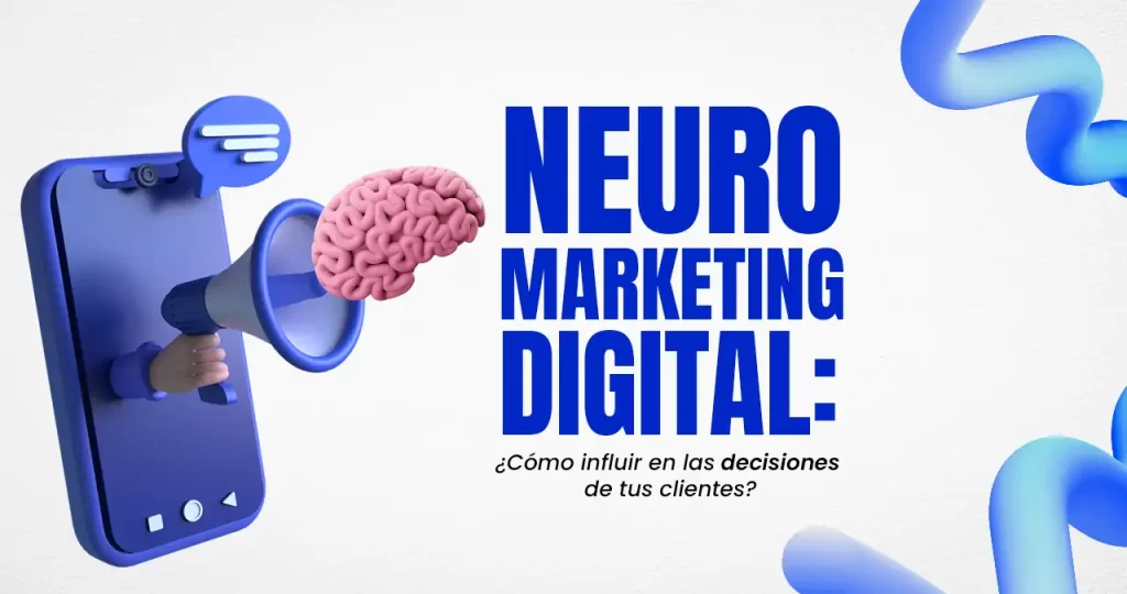 Neuromarketing digital: cómo influir en las decisiones de tus clientes