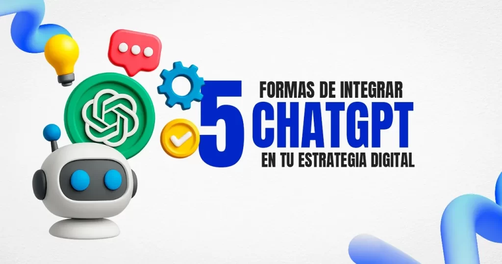 5 Formas De Integrar ChatGPT En Tu Estrategia De Marketing